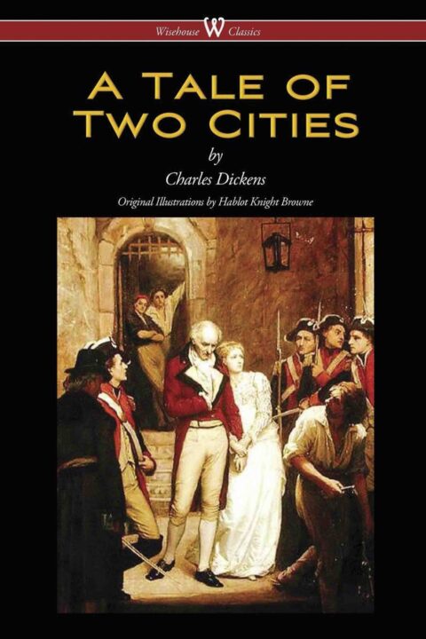 A Tale of Two Cities (Wisehouse Classics – with original Illustrations by Phiz)