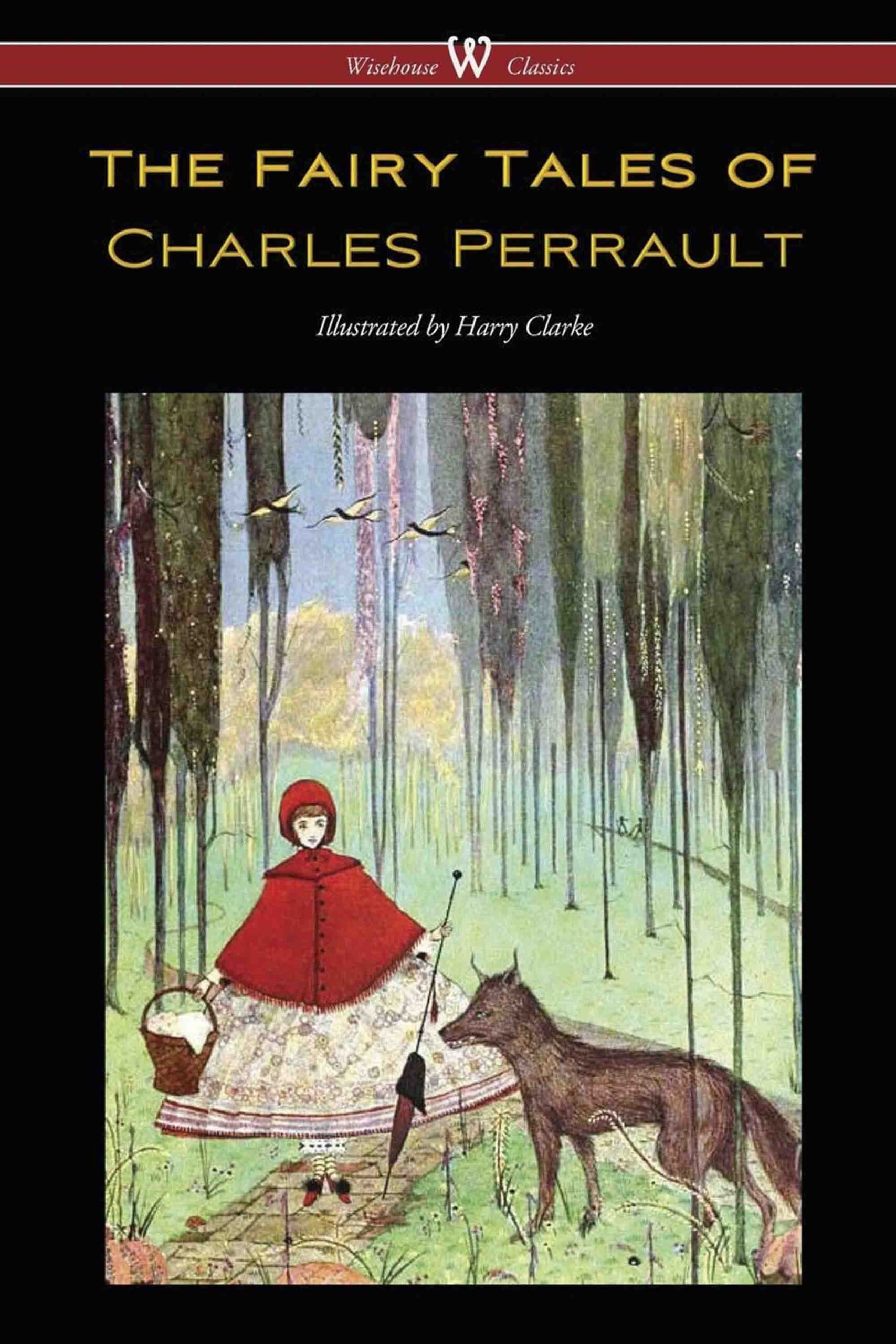The Fairy Tales of Charles Perrault (Wisehouse Classics Edition – with original color illustrations by Harry Clarke)