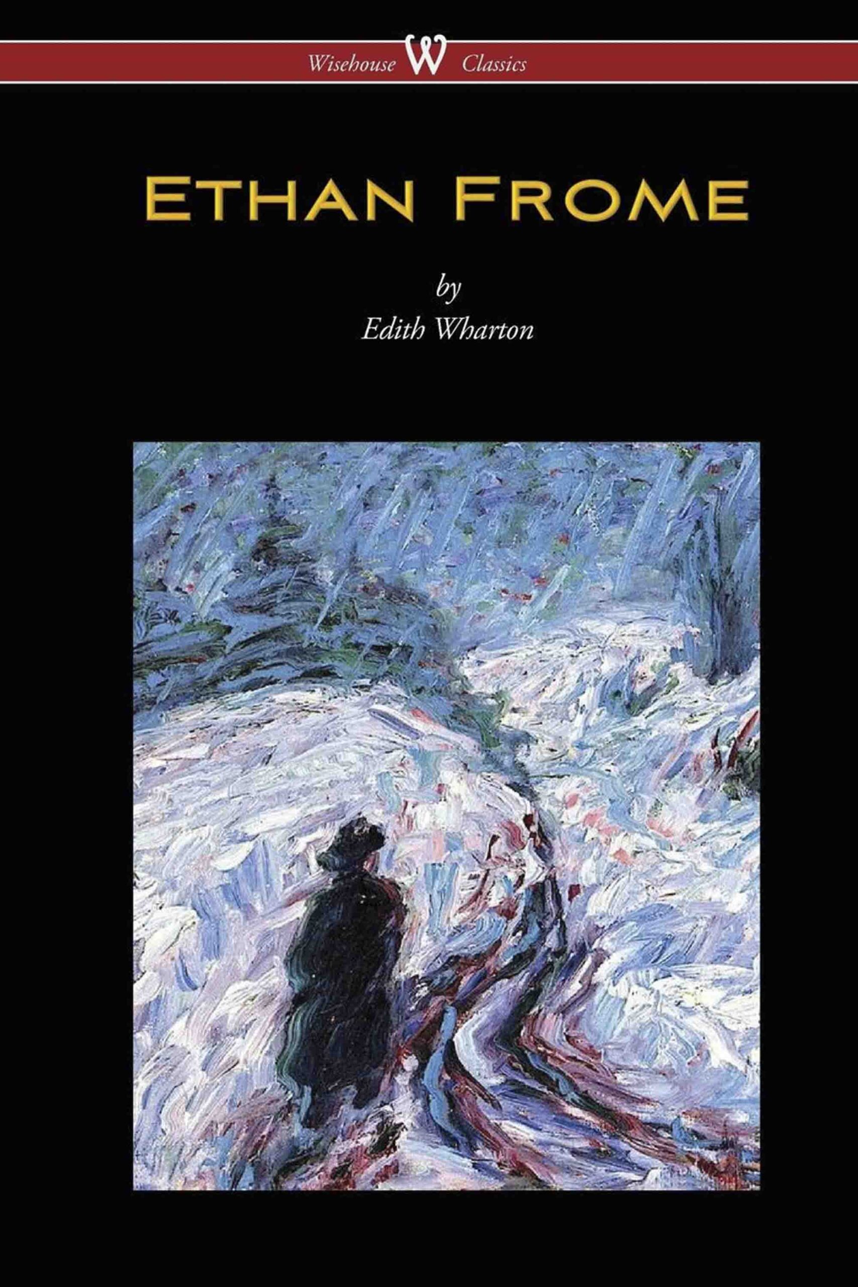 Ethan Frome (Wisehouse Classics Edition – With an Introduction by Edith Wharton)