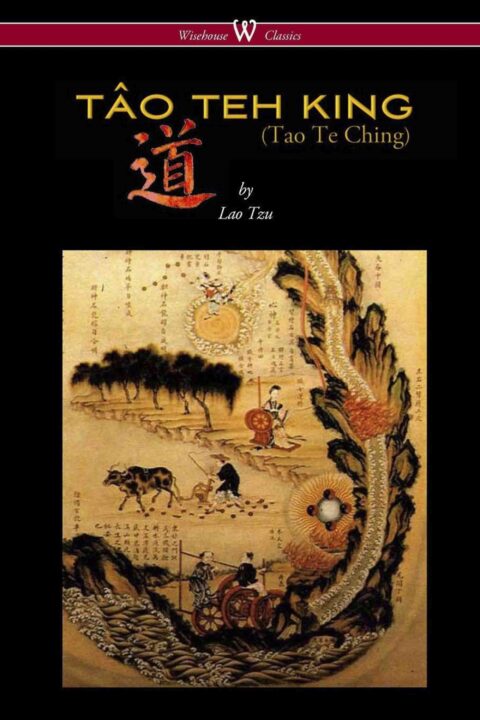 THE TÂO TEH KING (TAO TE CHING – Wisehouse Classics Edition)