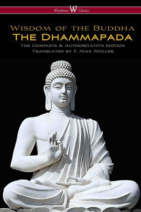 The Dhammapada (Wisehouse Classics – The Complete + Authoritative Edition)