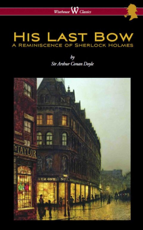His Last Bow: A Reminiscence of Sherlock Holmes (Wisehouse Classics Edition – with original illustrations)