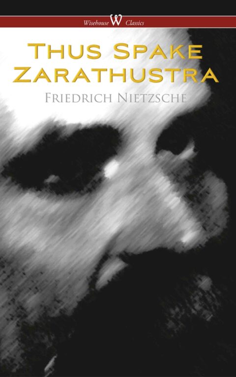 Thus Spake Zarathustra — A Book for All and None (Wisehouse Classics Edition)