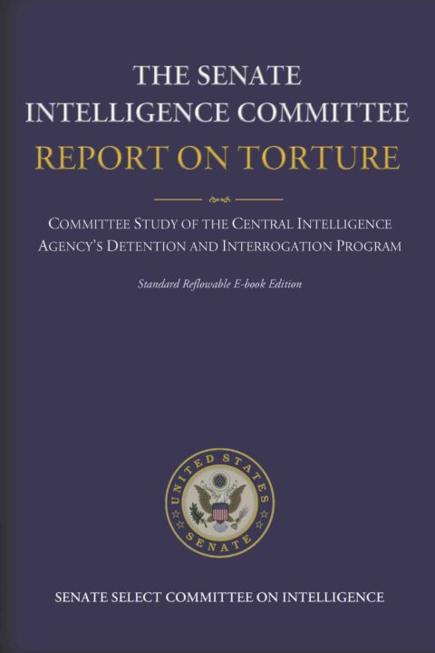 The Senate Intelligence Committee Report on Torture – Complete Standard Reflowable Flexible Ebook Edition