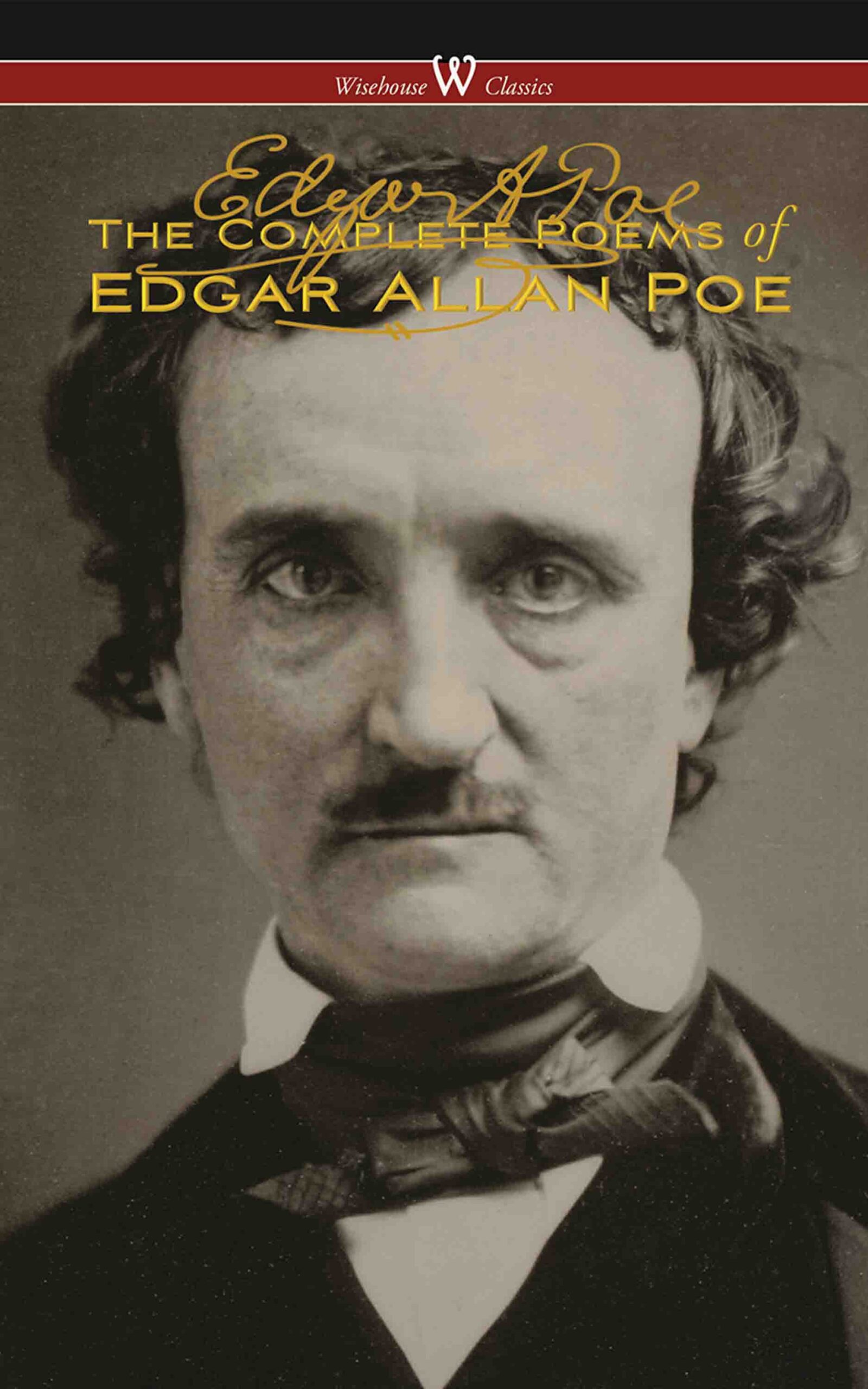 The Complete Poems of Edgar Allan Poe (Wisehouse Classics Edition)