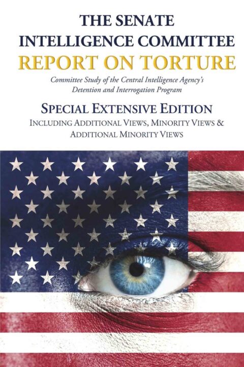 The Senate Intelligence Committee Report on Torture – Special Extensive Edition