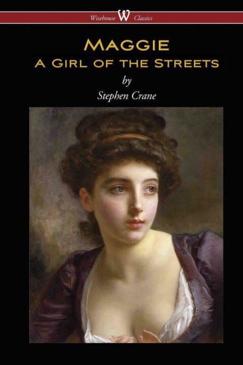 Maggie: A Girl of the Streets (Wisehouse Classics Edition)