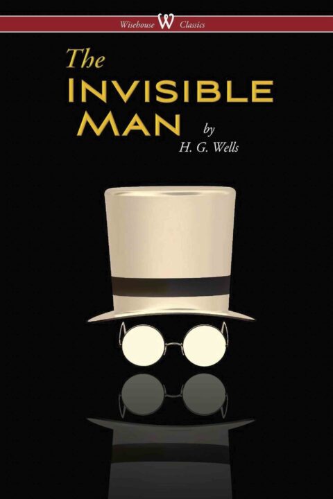 The Invisible Man – A Grotesque Romance (Wisehouse Classics Edition)