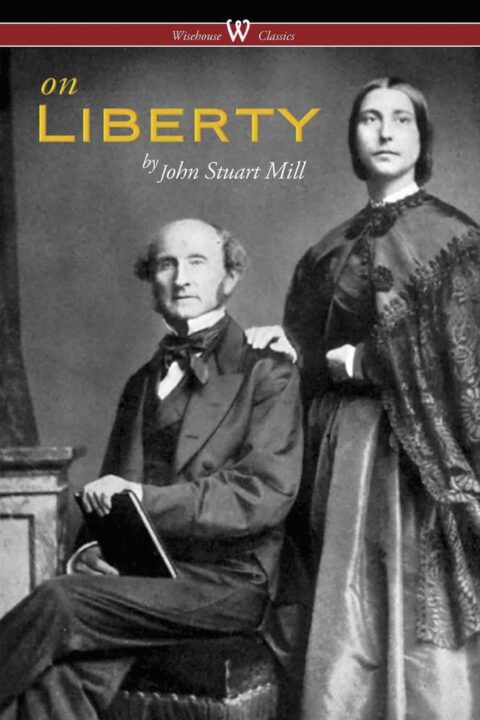 On Liberty (Wisehouse Classics – The Authoritative Harvard Edition 1909)