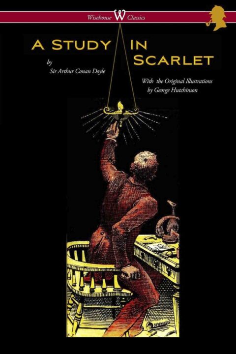 A Study in Scarlet (Wisehouse Classics Edition – with original illustrations by George Hutchinson)