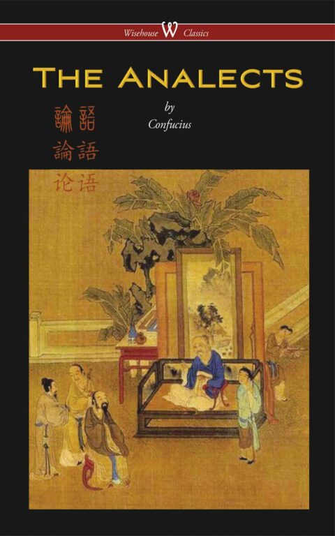 The Analects of Confucius (Wisehouse Classics Edition)