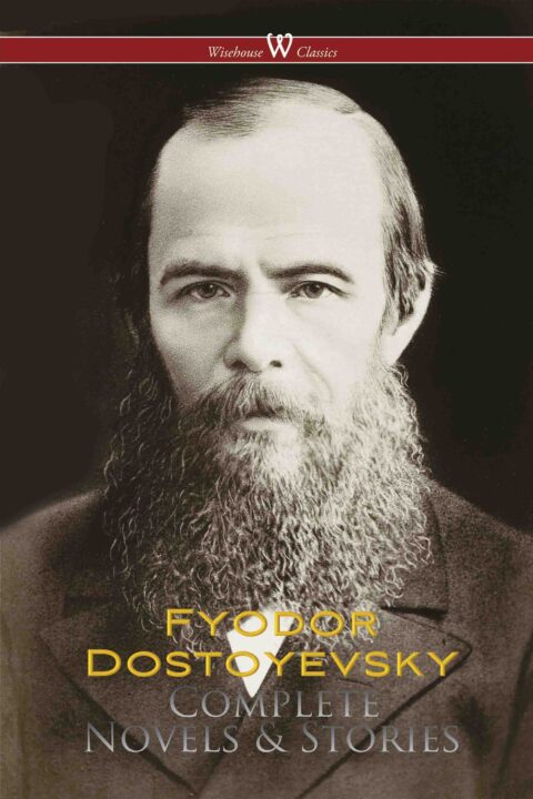 Fyodor Dostoyevsky: Complete Works (Wisehouse Classics)