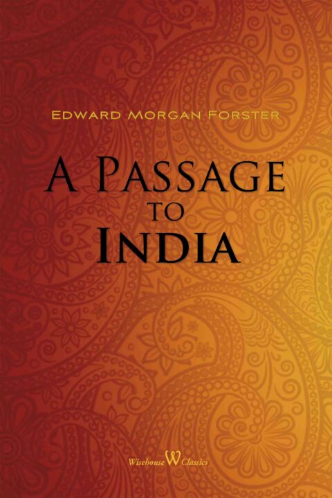 A Passage to India (Wisehouse Classics Edition)