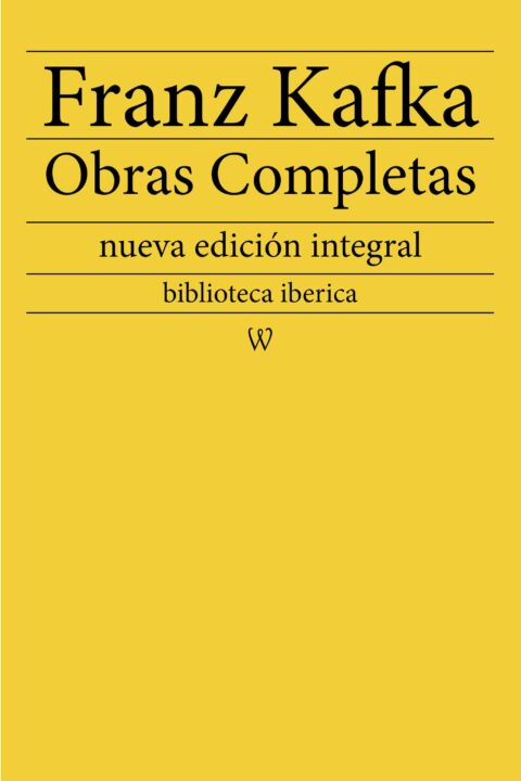 Franz Kafka: Obras completas (nueva edición integral)