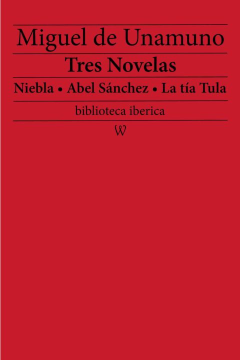 Tres Novelas: Niebla • Abel Sánchez • La tía Tula