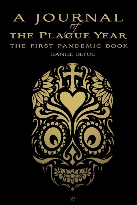 A Journal of the Plague Year (Wisehouse Classics Edition)