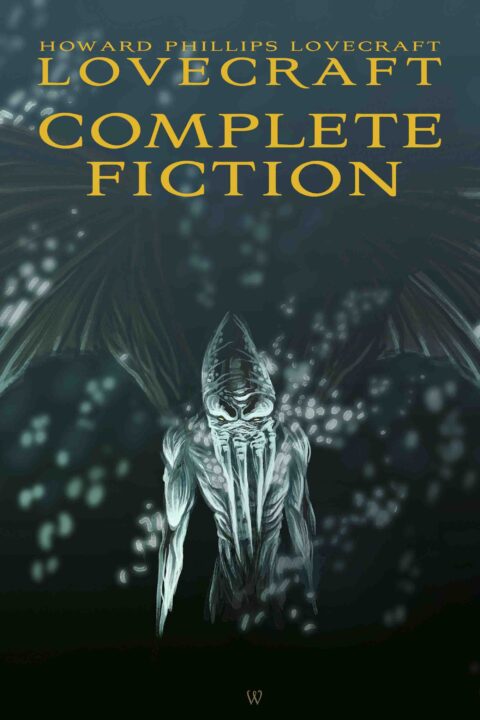 Howard Phillips Lovecraft: Complete Fiction